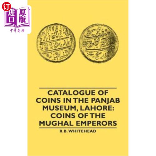 海外直订Catalogue of Coins in the Panjab Museum, Lahore: Coins of the Mughal Emperors