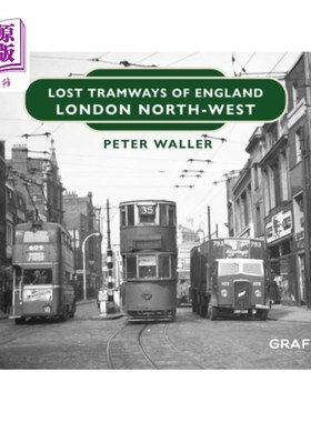 海外直订Lost Tramways of England: London North-West 迷失的英国电车轨道:伦敦西北部