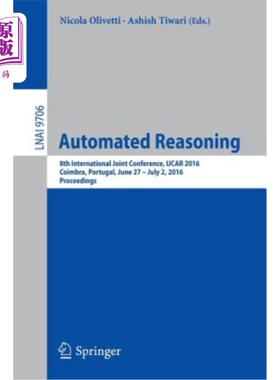 海外直订Automated Reasoning: 8th International Joint Conference, Ijcar 2016, Coimbra, Po 自动推理：第八届国际联合会