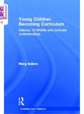 海外直订Young Children Becoming Curriculum: Deleuze, Te Whāriki and Curricular Unde 幼儿成为课程:德勒兹