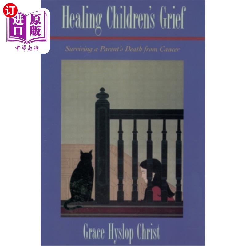 海外直订Healing Children's Grief: Surviving a Parent's Death from Cancer治愈孩子的悲痛：从父母死于癌症中幸存下来