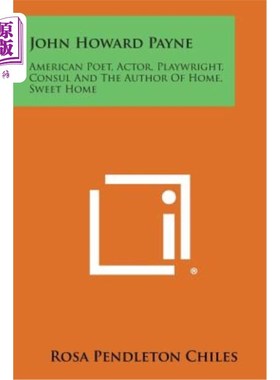 海外直订John Howard Payne: American Poet, Actor, Playwright, Consul and the Author of Ho 约翰·霍华德·佩恩：美国诗人