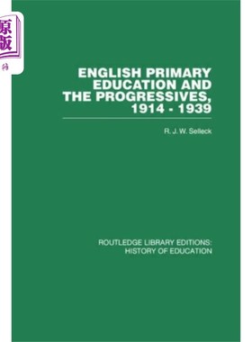 海外直订English Primary Education and the Progressives, ... 英国初等教育与进步派，1914-1939