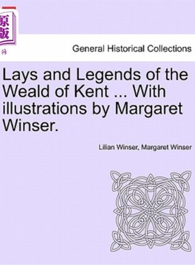 海外直订Lays and Legends of the Weald of Kent ... with Illustrations by Margaret Winser. 肯特西部的故事和传说。。。