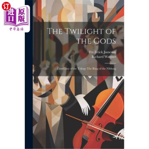海外直订The Twilight of the Gods: Third Day of the Trilogy The Ring of the Niblung 诸神的黄昏：三部曲的第三天尼布隆