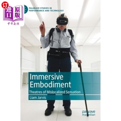 海外直订Immersive Embodiment: Theatres of Mislocalized Sensation 身临其境的体现:错误定位的感觉剧院