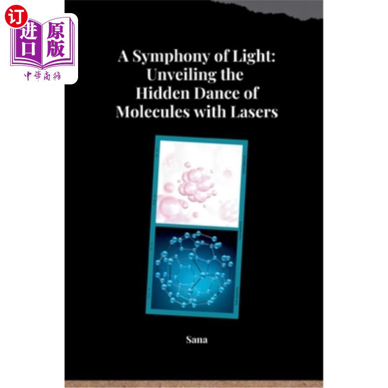 海外直订A Symphony of Light: Unveiling the Hidden Dance of Molecules with Lasers 光的交响曲：用激光揭开分子的隐藏之