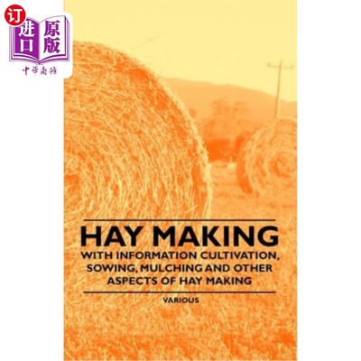 海外直订Hay Making - With Information Cultivation, Sowing, Mulching and Other Aspects of 干草制造-与信息栽培，播种