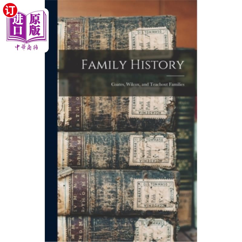 海外直订Family History: Coates, Wilcox, and Teachout Families 家族史:科茨、威尔科克斯和蒂奇奥特家族