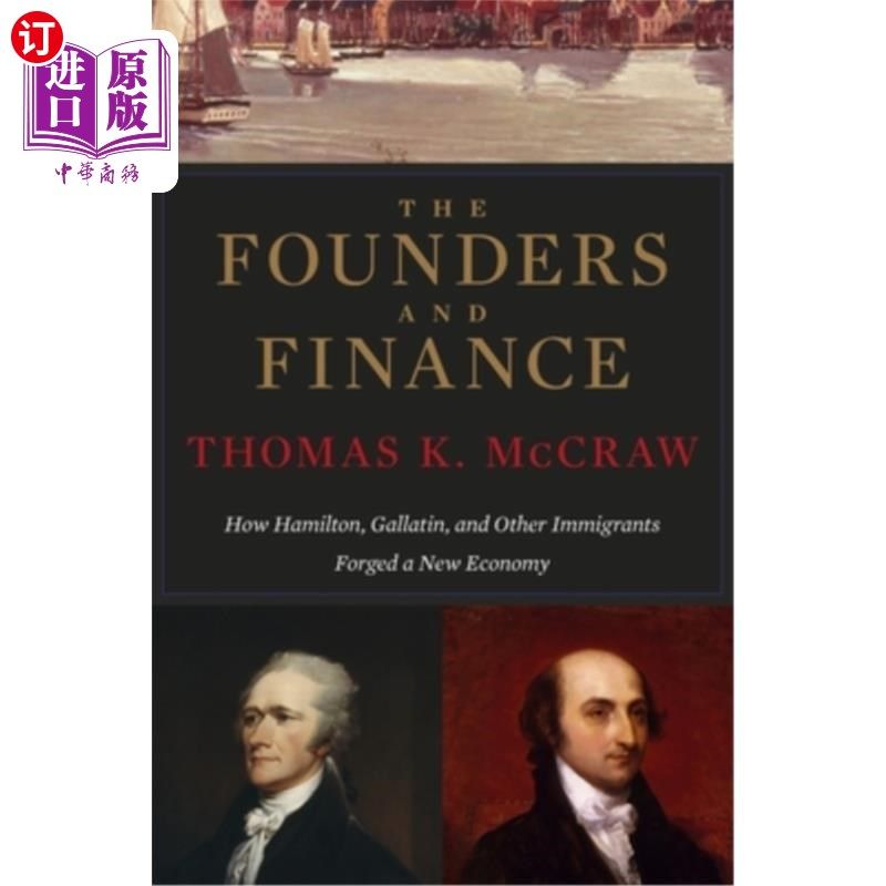 海外直订Founders and Finance: How Hamilton, Gallatin, and Other Immigrants Forged a New  创始人与金融:汉密尔顿、加