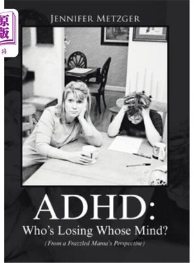 海外直订ADHD: Who's Losing Whose Mind? (From a Frazzled Mama's Perspective) 谁疯了？谁疯了？（从疲惫的妈妈的角度看
