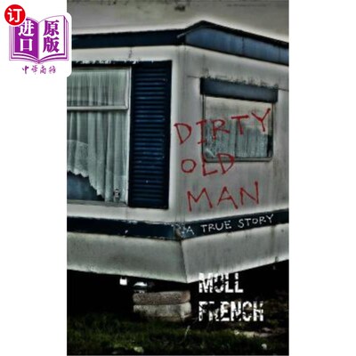 海外直订Dirty Old Man: A True Story 肮脏的老人：一个真实的故事