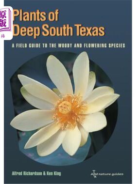 海外直订Plants of Deep South Texas: A Field Guide to the Woody & Flowering Species 德克萨斯州南部深处的植物:木本和