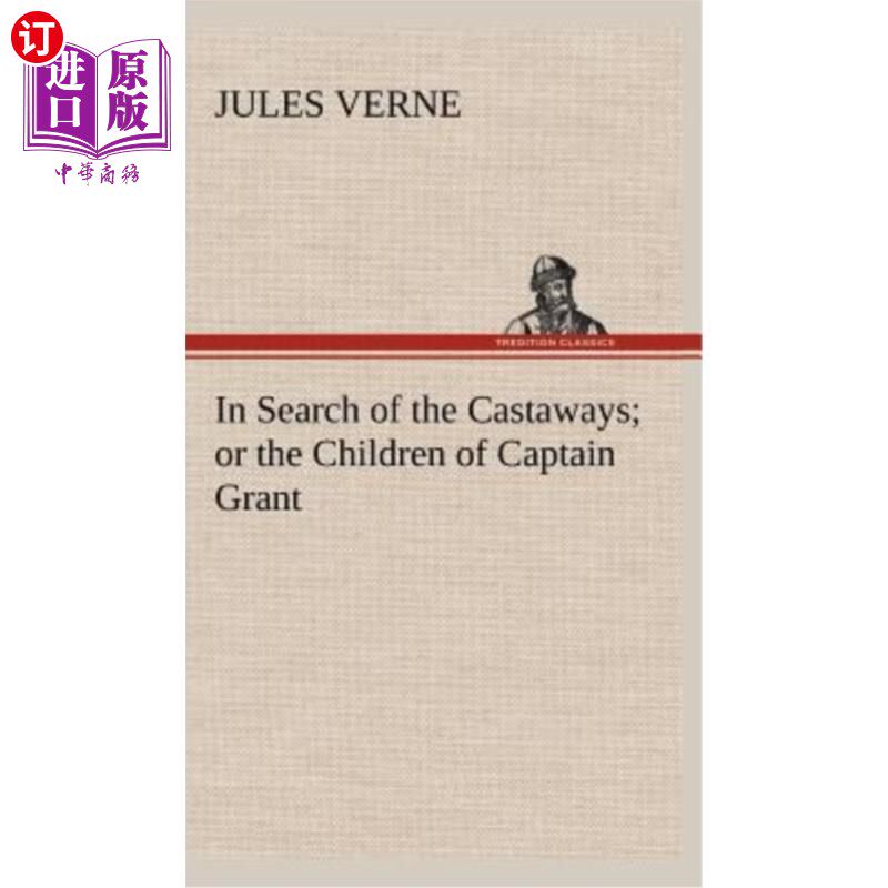 海外直订In Search of the Castaways; Or the Children of Captain Grant 寻找被遗弃的人;或格兰特船长的孩子
