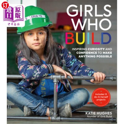海外直订Girls Who Build: Inspiring Curiosity and Confidence to Make Anything Possible 培养女孩：激发好奇心和信心，