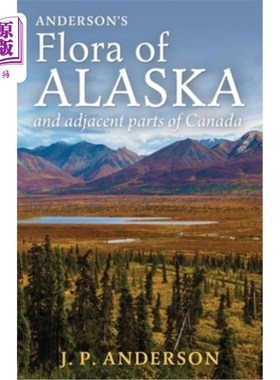 海外直订Anderson's Flora of Alaska and Adjacent Parts of Canada: An Illustrated Descript 安德森的《阿拉斯加及加拿大