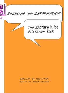 海外直订Speaking of Information: The Library Juice Quotation Book 说到信息：图书馆果汁报价书