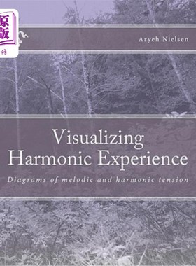 海外直订Visualizing Harmonic Experience: Diagrams of Melodic and Harmonic Tension 形象化的和声体验：旋律与和声张力