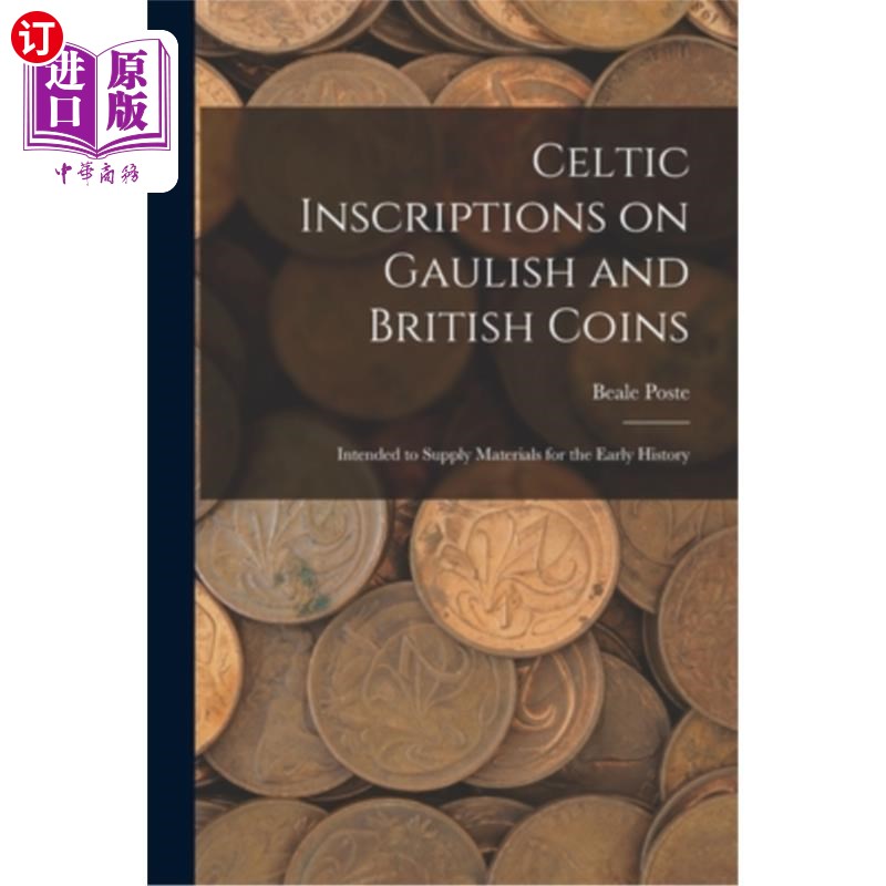 海外直订Celtic Inscriptions on Gaulish and British Coins: Intended to Supply Materials f 高卢和英国硬币上的凯尔特铭