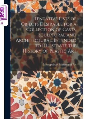 海外直订Tentative Lists of Objects Desirable for a Collection of Casts, Sculptural and A 拟说明造型艺术历史的铸型、