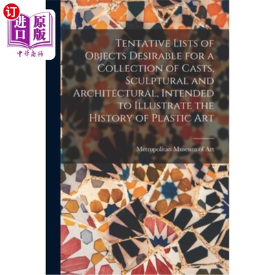 海外直订Tentative Lists of Objects Desirable for a Collection of Casts, Sculptural and A 拟说明造型艺术历史的铸型、