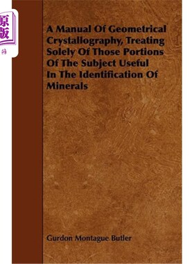 海外直订A Manual of Geometrical Crystallography, Treating Solely of Those Portions of th 几何晶体学手册一种几何晶体
