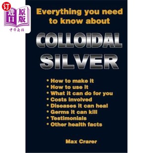 海外直订医药图书Everything You Need To Know About Colloidal Silver 你需要知道的关于胶态银的一切