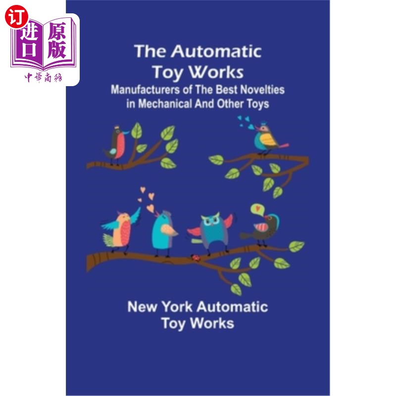 海外直订The Automatic Toy Works; Manufacturers of the Best Novelties in Mechanical and O《自动玩具工厂》;x好的新奇的