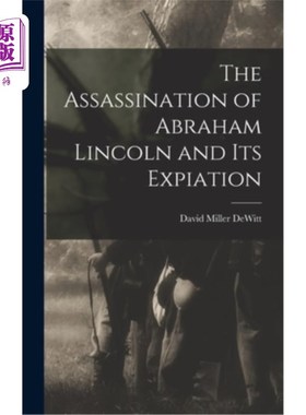 海外直订The Assassination of Abraham Lincoln and Its Expiation 亚伯拉罕·林肯遇刺及其赎罪