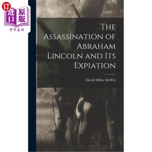 Abraham Lincoln and 海外直订The Expiation Its 亚伯拉罕·林肯遇刺及其赎罪 Assassination