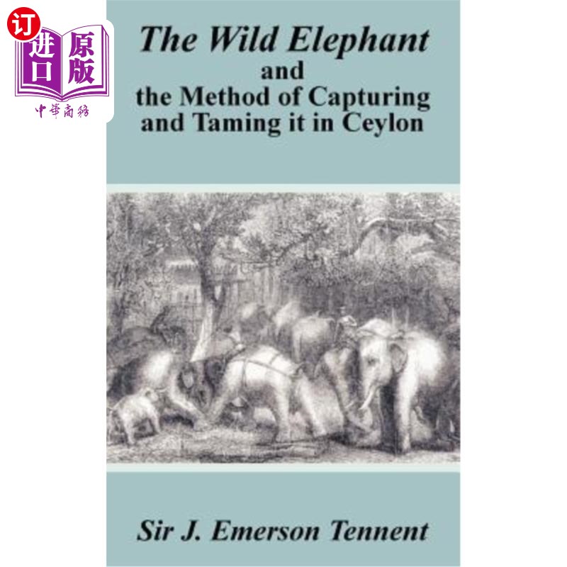 海外直订The Wild Elephant and the Method of Capturing and Taming It in Ceylon 锡兰野生大象及其捕获和驯化方法