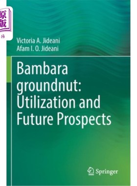 海外直订Bambara Groundnut: Utilization and Future Prospects 班巴拉花生:利用与未来展望