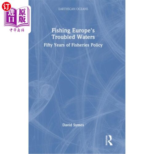 海外直订Fishing Europe's Troubled Waters: Fifty Years of Fisheries Policy 捕鱼欧洲的麻烦水域:五十年的渔业政策