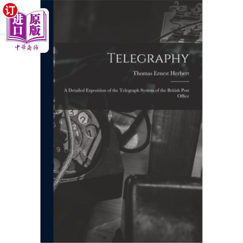 海外直订Telegraphy: A Detailed Exposition of the Telegraph System of the British Post Of 电报:英国邮局电报系统的详