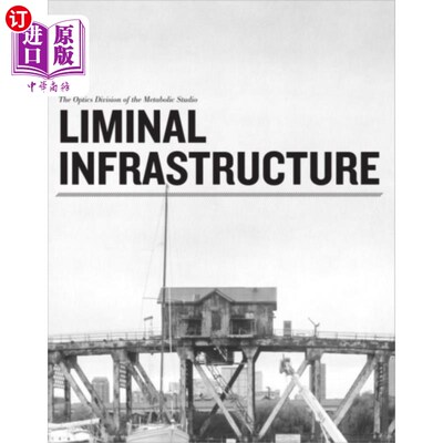 海外直订Liminal Infrastructure - The Optics Division of ... 阈限基础设施-代谢工作室的光学部门