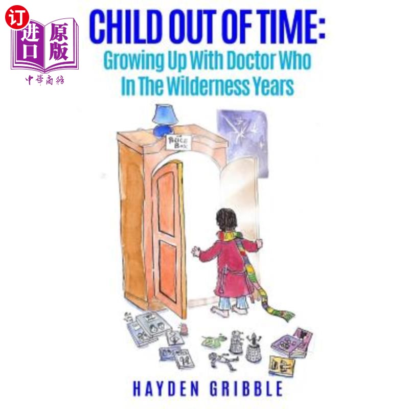 海外直订Child Out Of Time: Growing Up With Doctor Who In The Wilderness Years 时间之外的孩子：与荒野中的医生一起成
