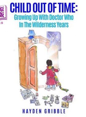 海外直订Child Out Of Time: Growing Up With Doctor Who In The Wilderness Years 时间之外的孩子：与荒野中的医生一起成