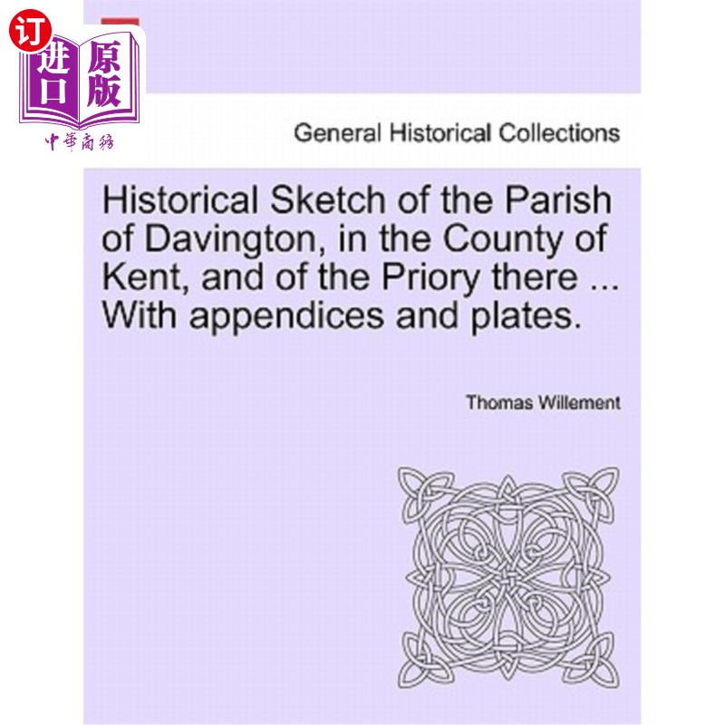 海外直订Historical Sketch of the Parish of Davington, in the County of Kent, and of the 肯特郡戴文顿教区和那里隐修