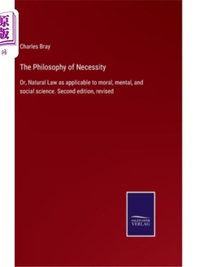 海外直订The Philosophy of Necessity: Or, Natural Law as applicable to moral, mental, and 必然性哲学:或适用于道德、