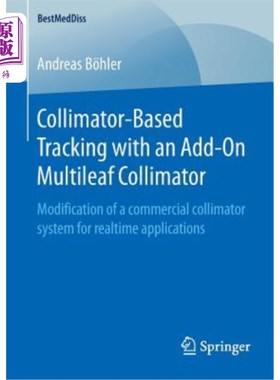 海外直订医药图书Collimator-Based Tracking with an Add-On Multileaf Collimator: Modification of a 带附加多叶准直器的