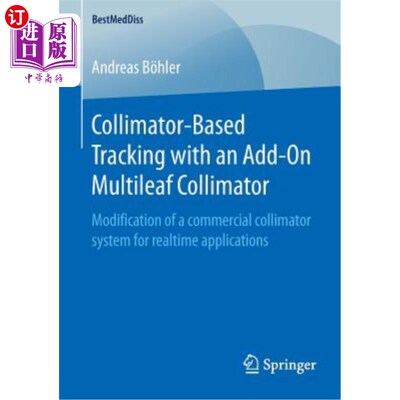 海外直订医药图书Collimator-Based Tracking with an Add-On Multileaf Collimator: Modification of a 带附加多叶准直器的