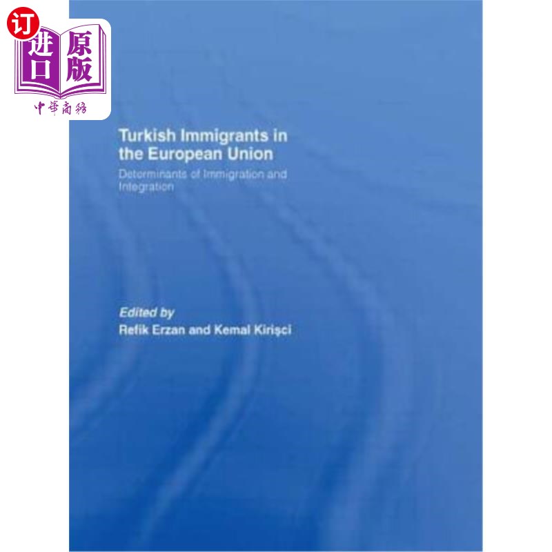 海外直订Turkish Immigrants in the European Union: Determinants of Immigration and Integr 欧盟土耳其移民：移民与一体