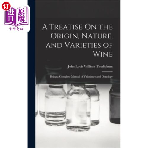 海外直订A Treatise On the Origin, Nature, and Varieties of Wine: Being a Complete Manual 关于葡萄酒的起源，性质和品