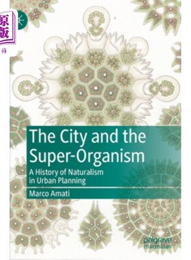 海外直订The City and the Super-Organism: A History of Naturalism in Urban Planning 城市与超级有机体:城市规划中的自