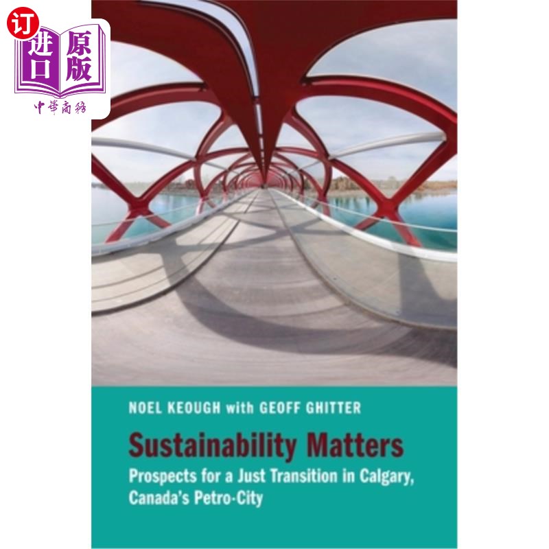 海外直订Sustainability Matters: Prospects for a Just Transition in Calgary, Canada's Pet可持续性问题:加拿大石油之