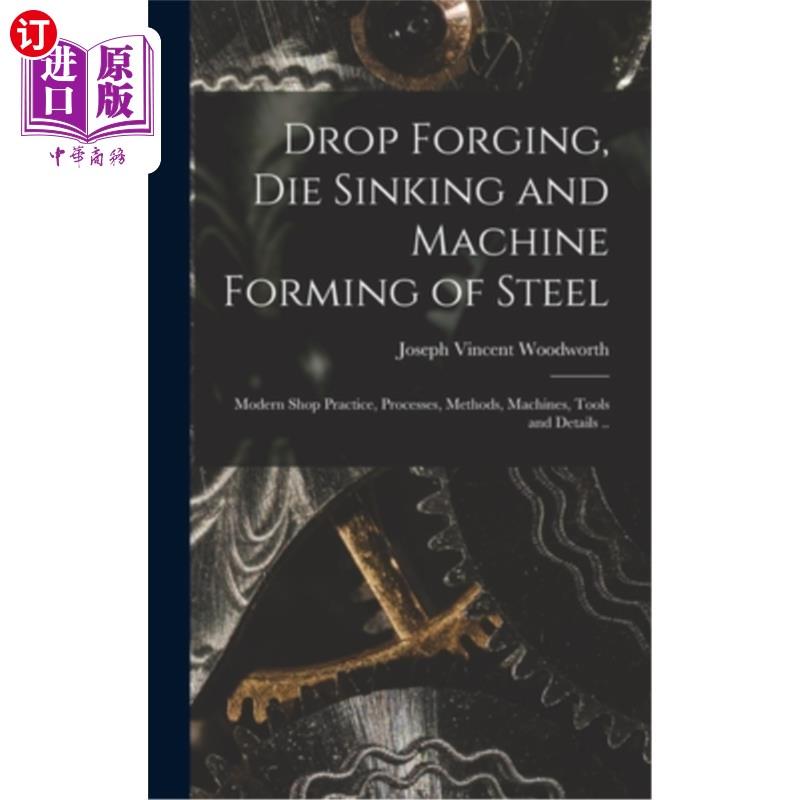海外直订Drop Forging, die Sinking and Machine Forming of Steel; Modern Shop Practice, Pr 钢的落锻、模沉及机械成形;