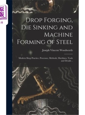 海外直订Drop Forging, die Sinking and Machine Forming of Steel; Modern Shop Practice, Pr 钢的落锻、模沉及机械成形;
