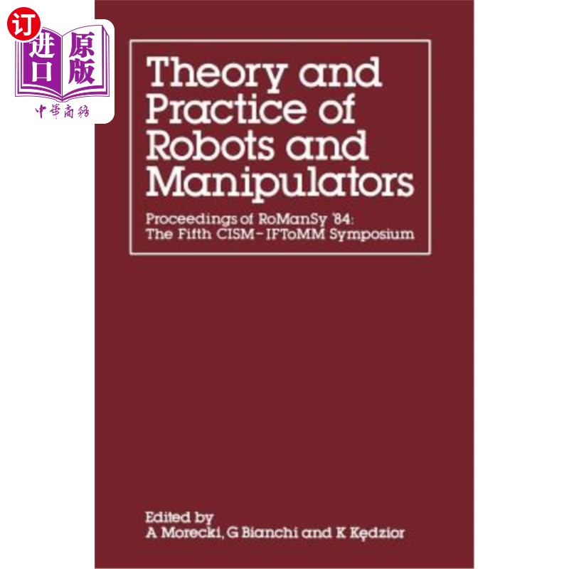 海外直订Theory and Practice of Robots and Manipulators: Proceedings of Romansy '84: The  机器人与操纵器的理论与实践