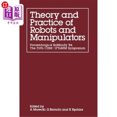 海外直订Theory and Practice of Robots and Manipulators: Proceedings of Romansy '84: The  机器人与操纵器的理论与实践