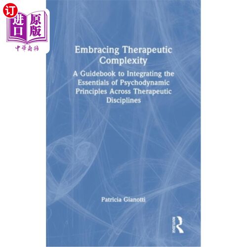 海外直订Embracing Therapeutic Complexity: A Guidebook to Integrating the Essentials of P 拥抱治疗的复杂性:跨治疗学